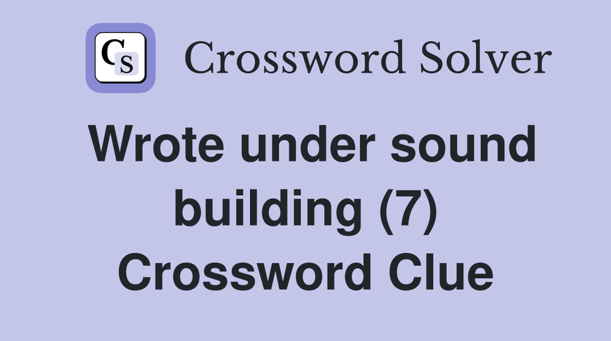 Wrote under sound building (7) Crossword Clue