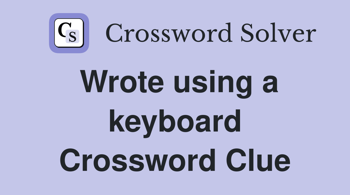 Wrote using a keyboard Crossword Clue