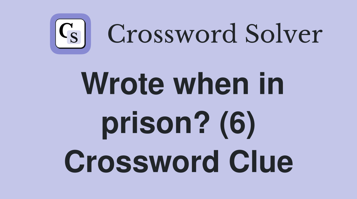 Wrote when in prison? (6) Crossword Clue