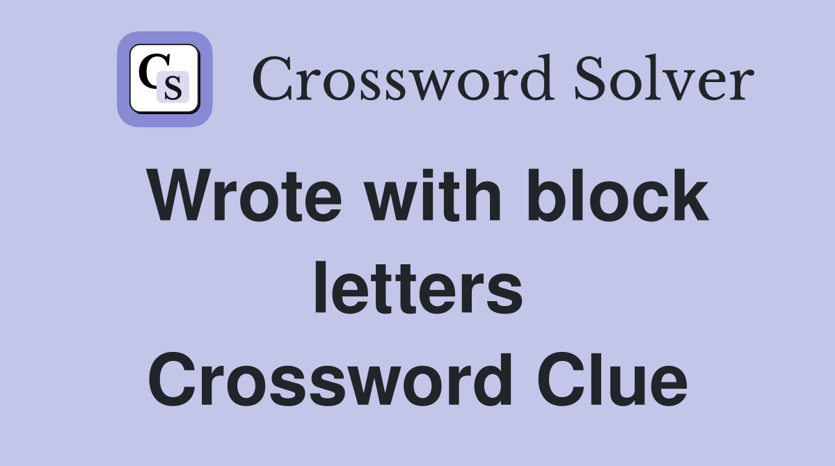 Wrote with block letters Crossword Clue