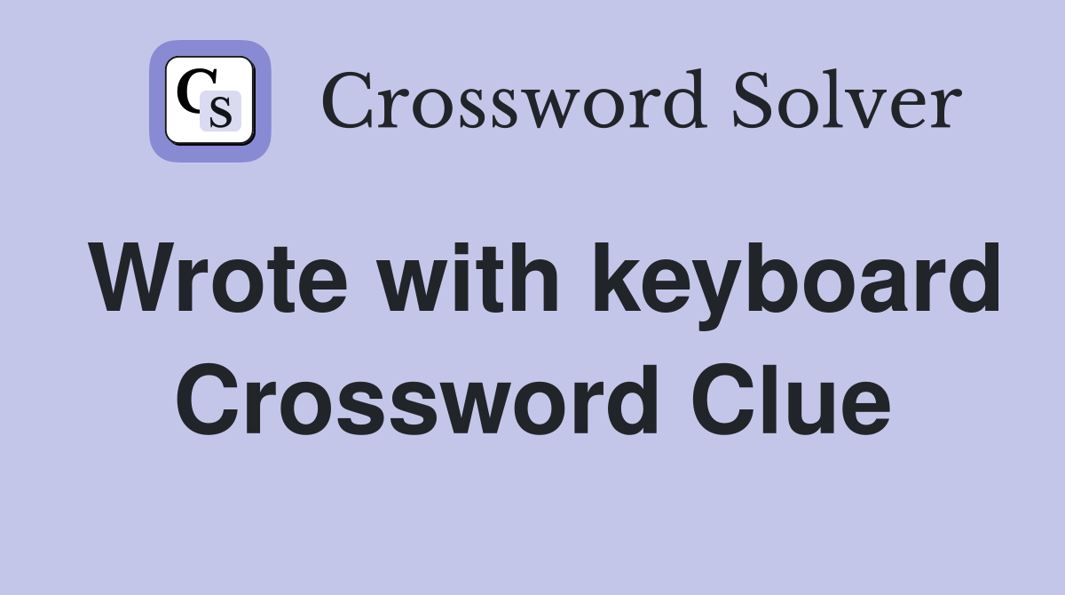 Wrote with keyboard Crossword Clue