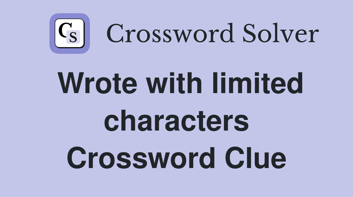 Wrote with limited characters Crossword Clue