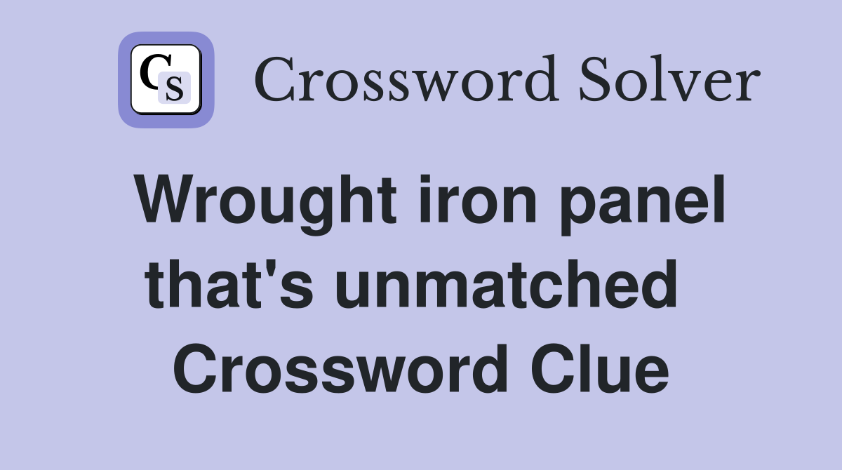 Wrought iron panel that's unmatched  Crossword Clue