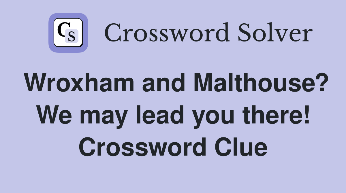 Wroxham and Malthouse? We may lead you there! Crossword Clue