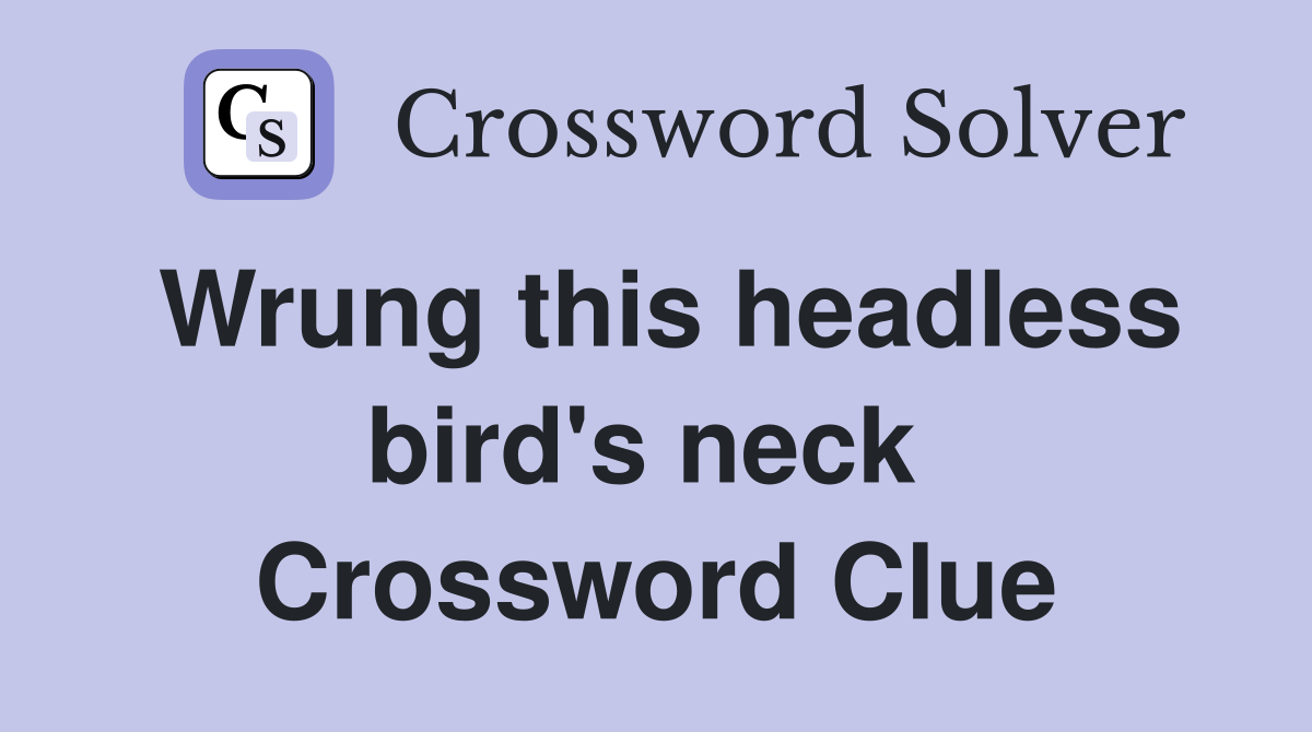 Wrung this headless bird's neck  Crossword Clue