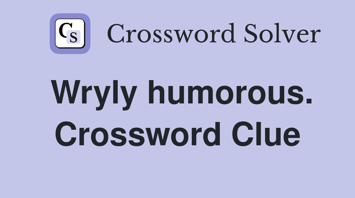 Wryly humorous. Crossword Clue