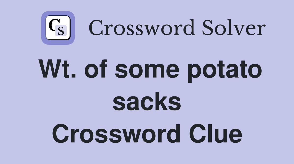 Wt. of some potato sacks Crossword Clue