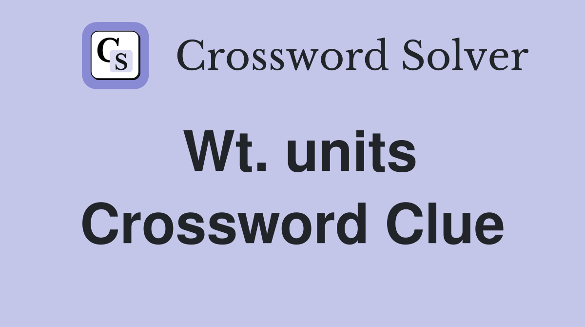 Wt. units Crossword Clue