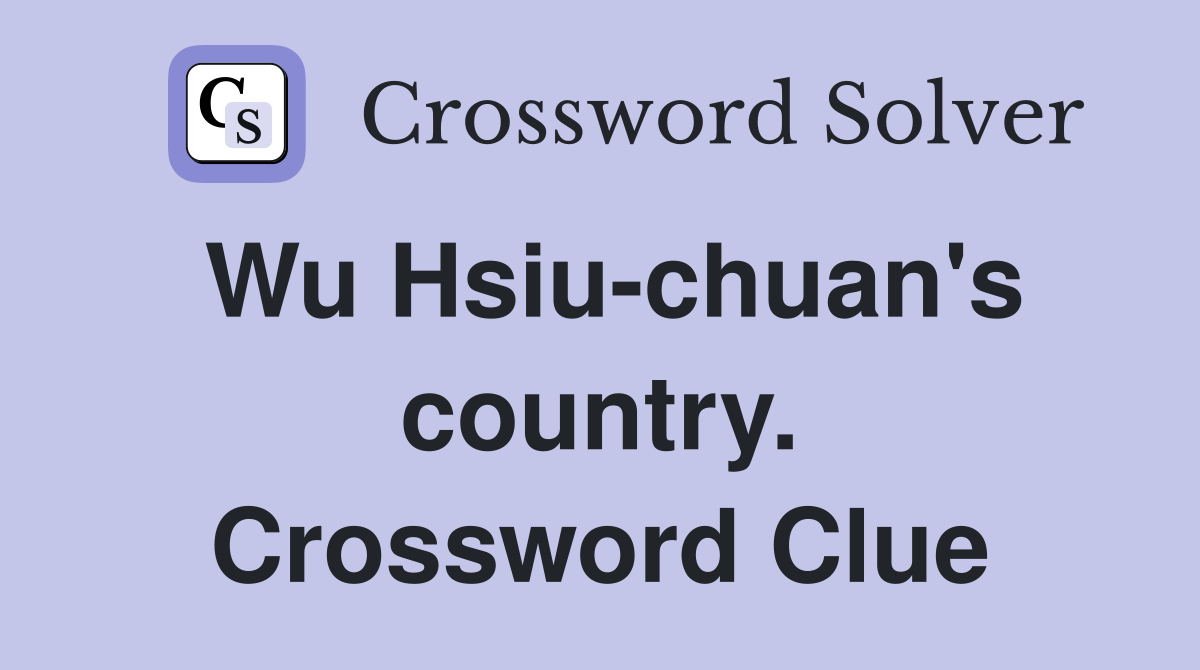 Wu Hsiu-chuan's country. Crossword Clue