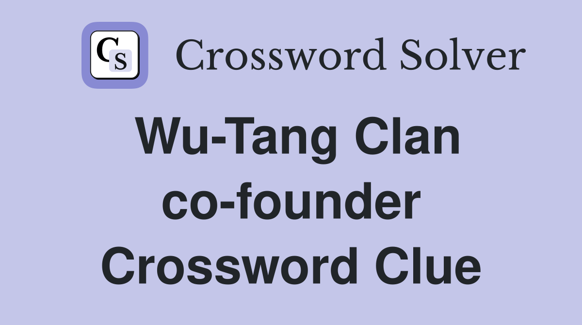 Wu-Tang Clan co-founder Crossword Clue