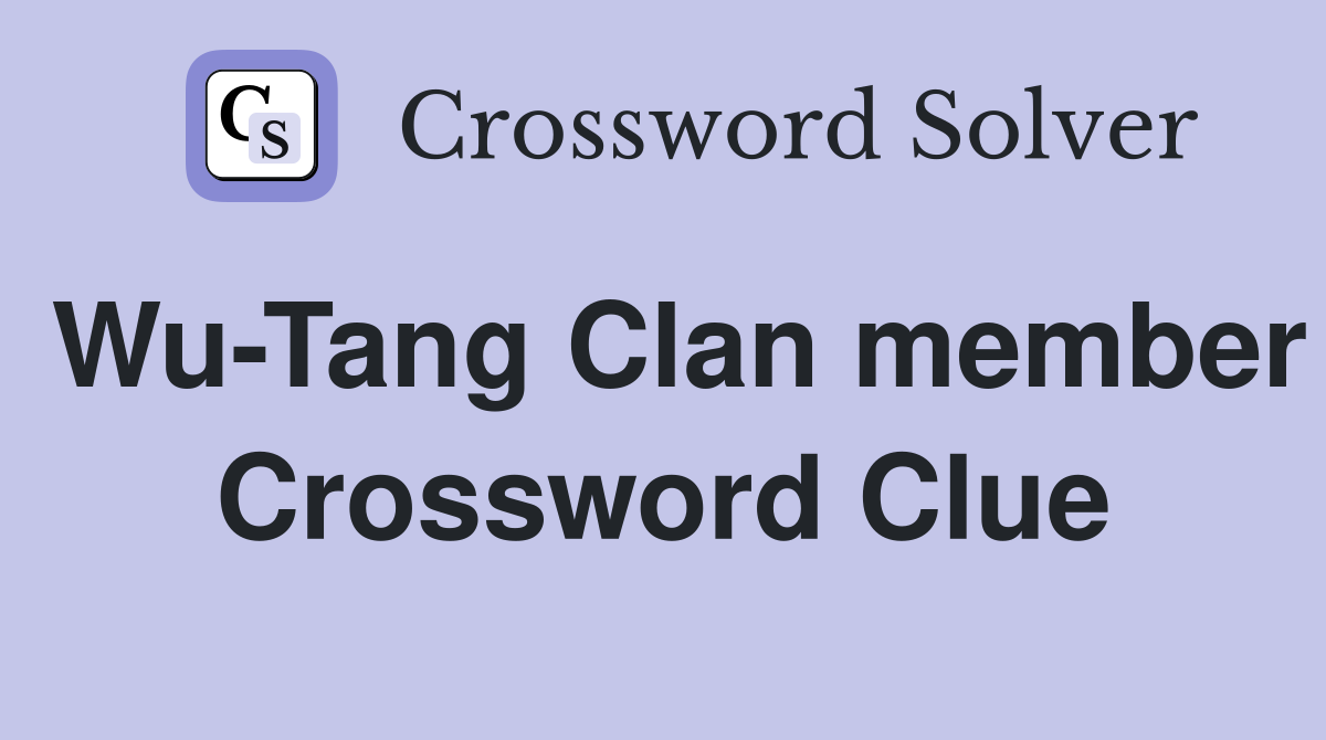 Wu-Tang Clan member Crossword Clue