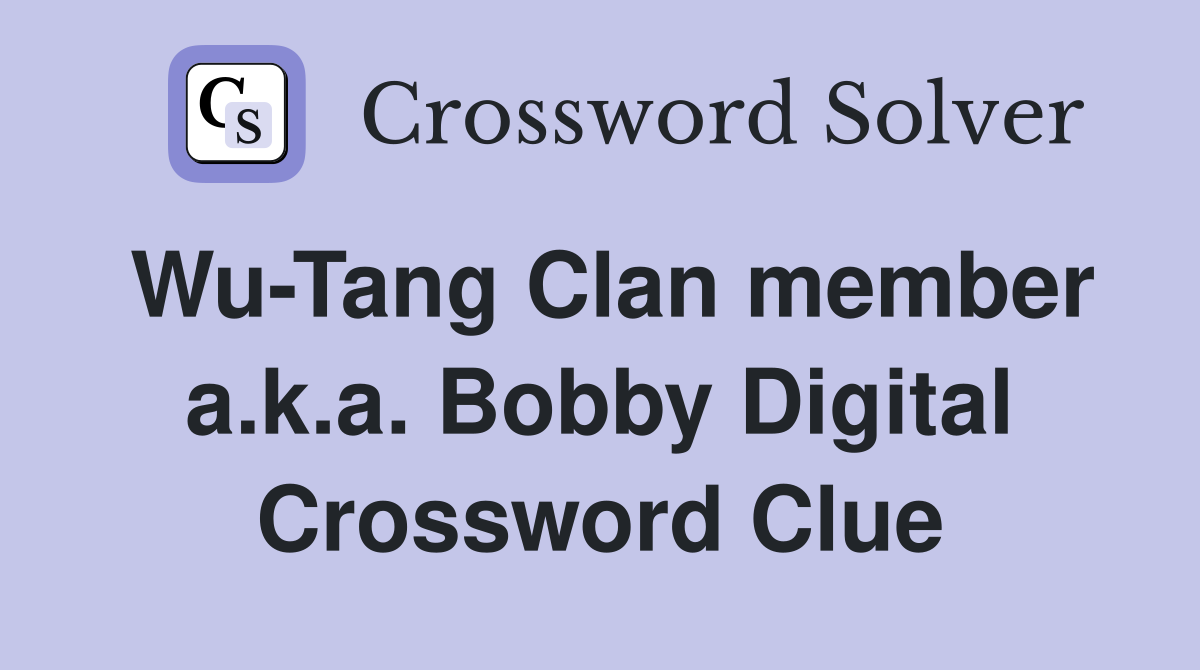 Wu-Tang Clan member a.k.a. Bobby Digital Crossword Clue