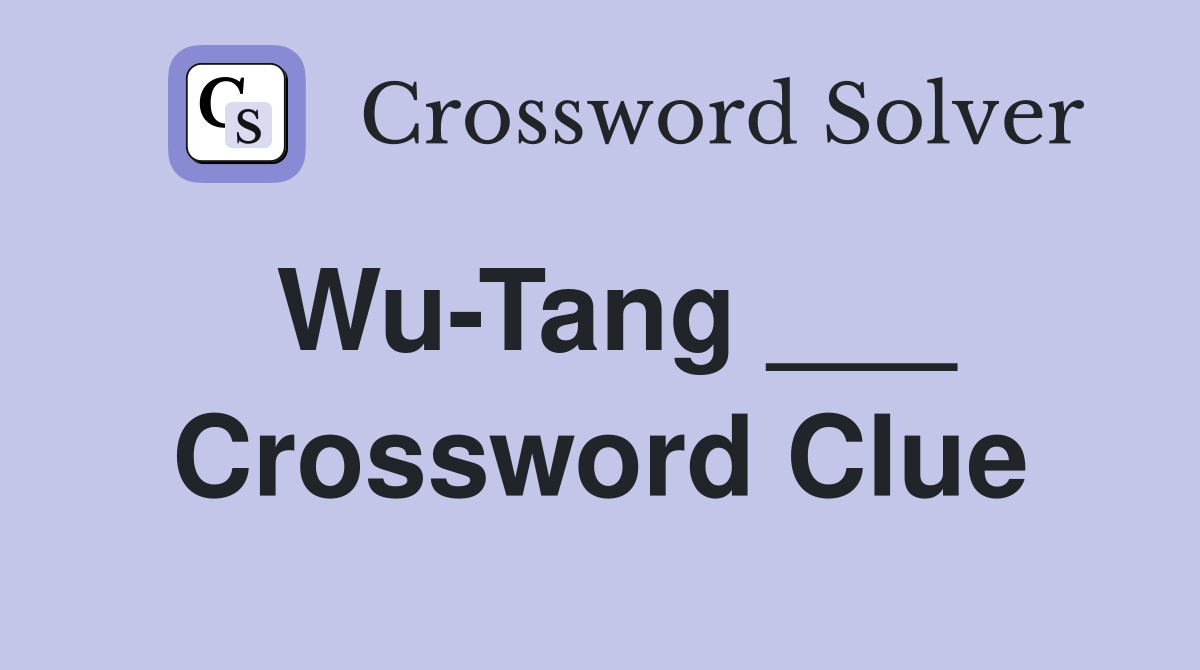 Wu-Tang ___ Crossword Clue