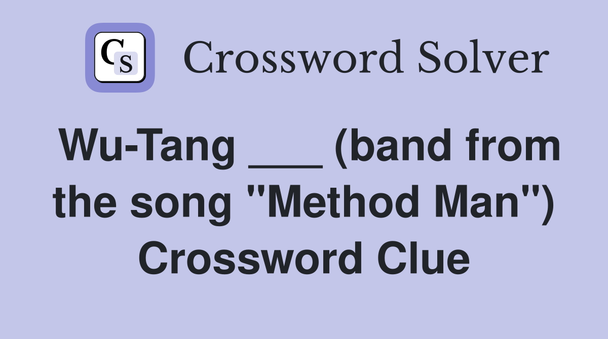 Wu-Tang ___ (band from the song "Method Man") Crossword Clue