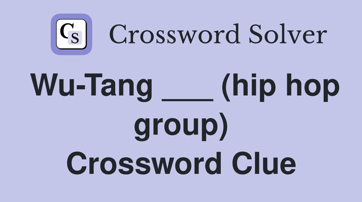 Wu-Tang ___ (hip hop group) Crossword Clue