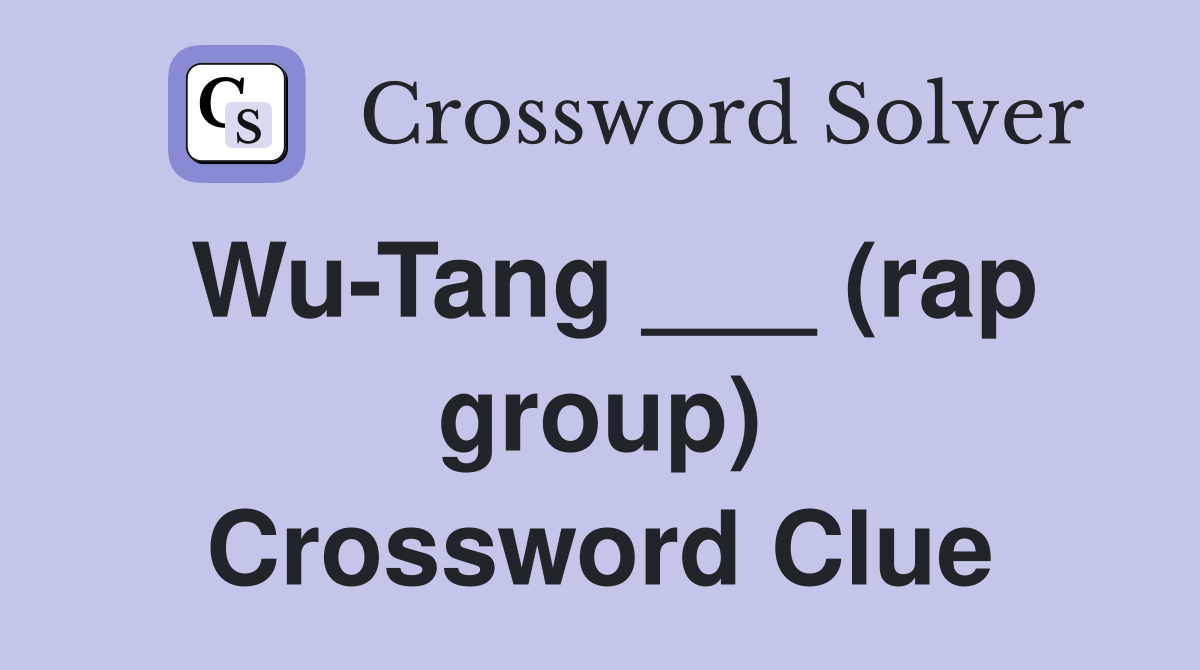 Wu-Tang ___ (rap group) Crossword Clue