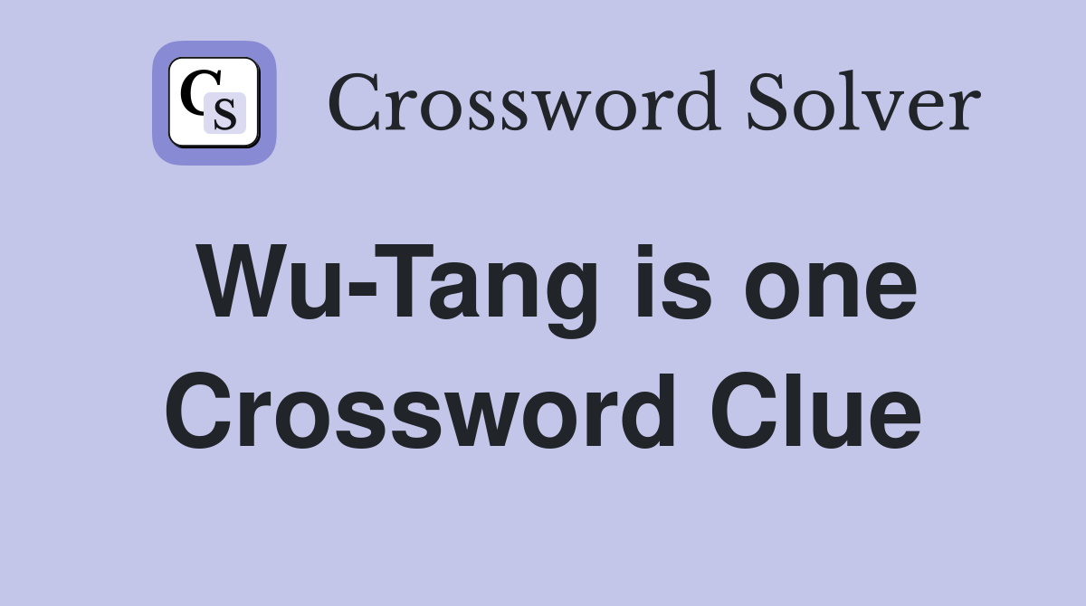 Wu-Tang is one Crossword Clue