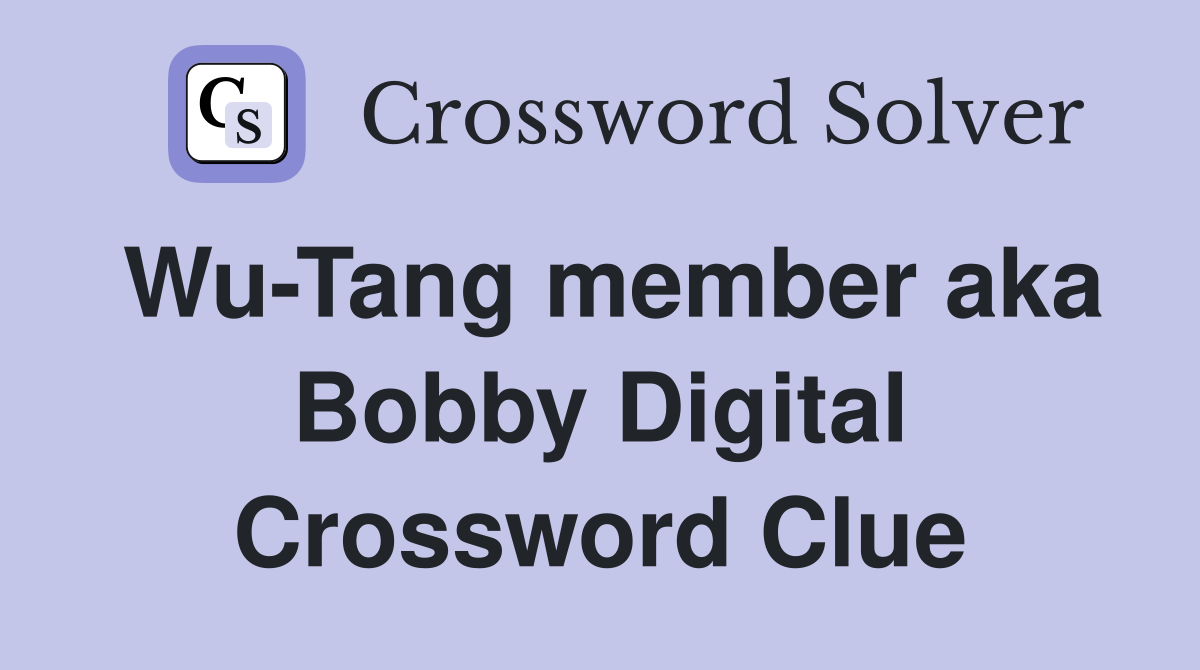 Wu-Tang member aka Bobby Digital Crossword Clue
