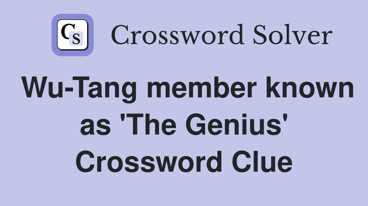 Wu-Tang member known as 'The Genius' Crossword Clue