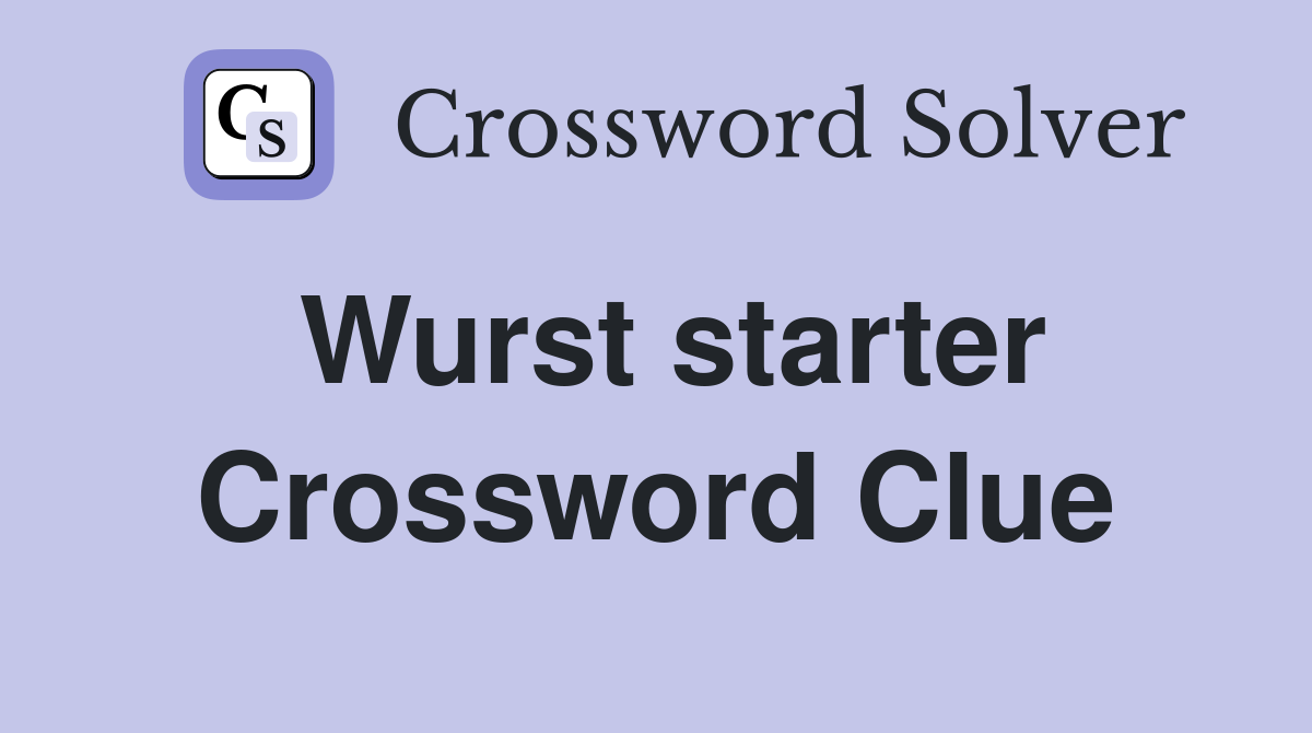 Wurst starter Crossword Clue