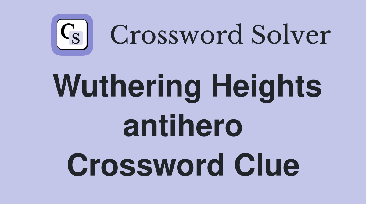 Wuthering Heights antihero Crossword Clue