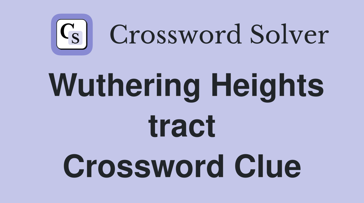 Wuthering Heights tract Crossword Clue