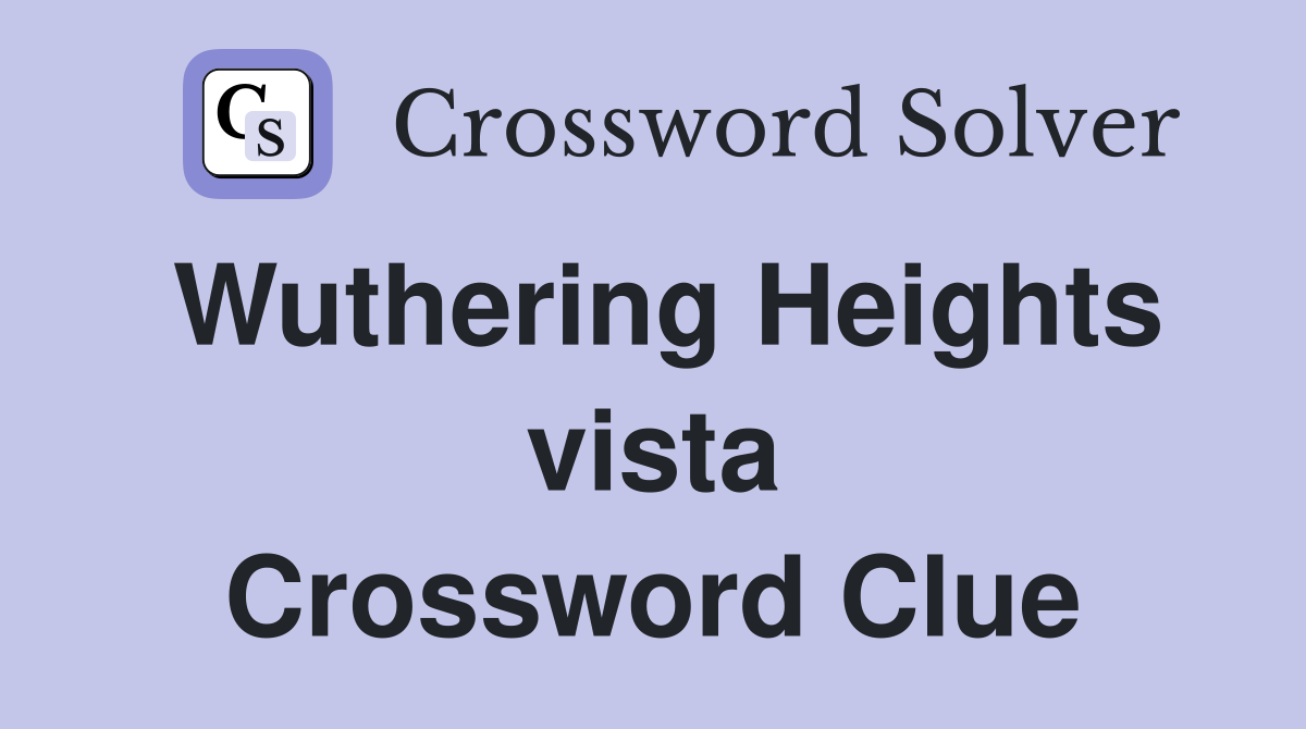 Wuthering Heights vista Crossword Clue