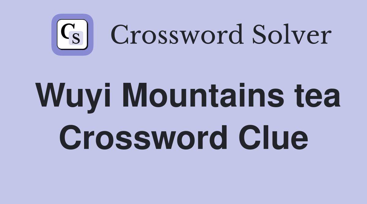 Wuyi Mountains tea Crossword Clue
