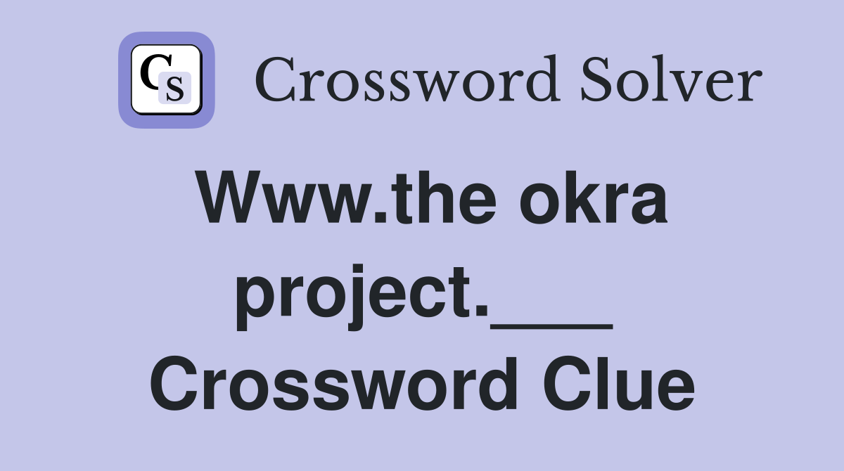 Www.the okra project.___ Crossword Clue