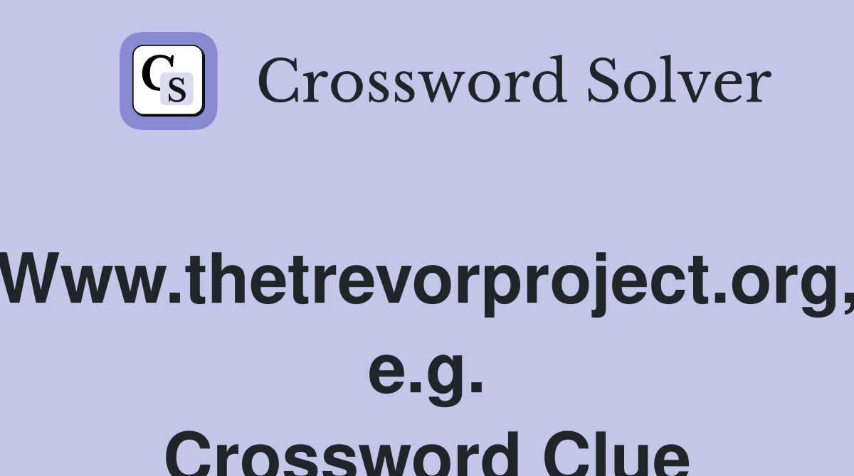 Www.thetrevorproject.org, e.g. Crossword Clue