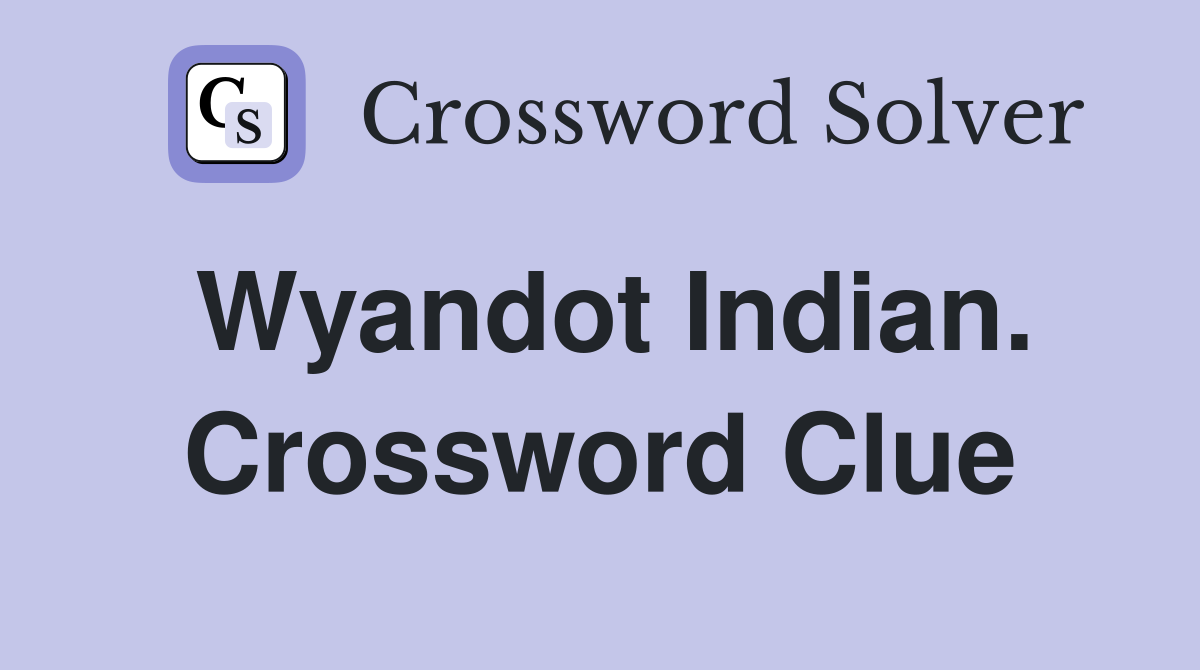 Wyandot Indian. Crossword Clue