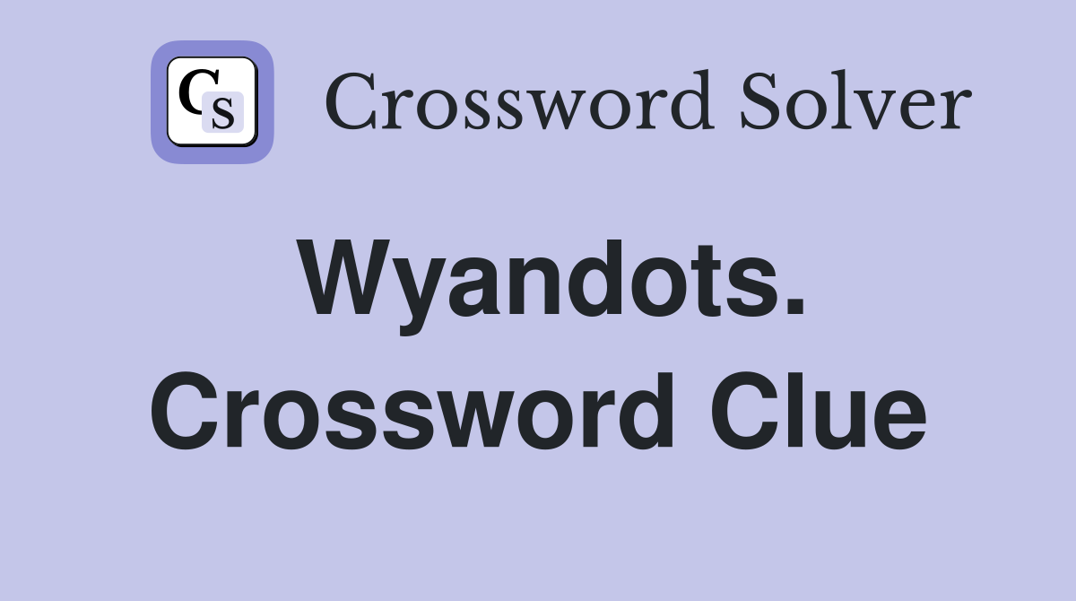 Wyandots. Crossword Clue