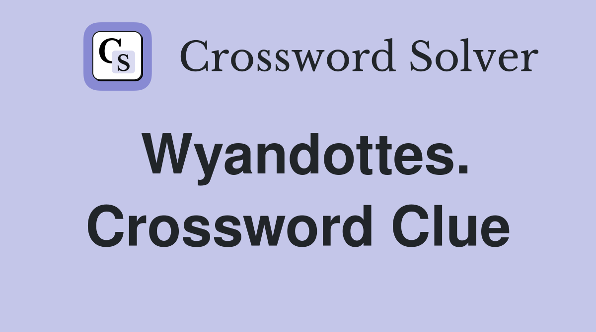 Wyandottes. Crossword Clue