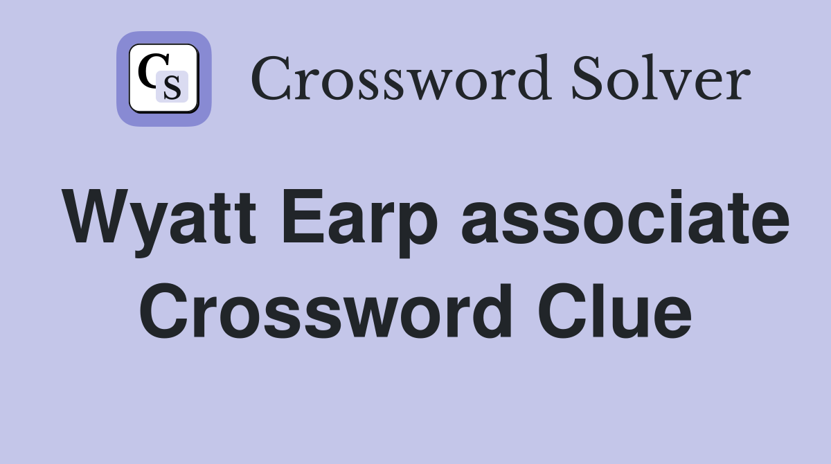 Wyatt Earp associate Crossword Clue