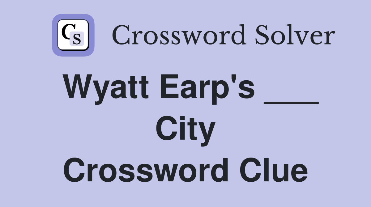 Wyatt Earp's ___ City Crossword Clue