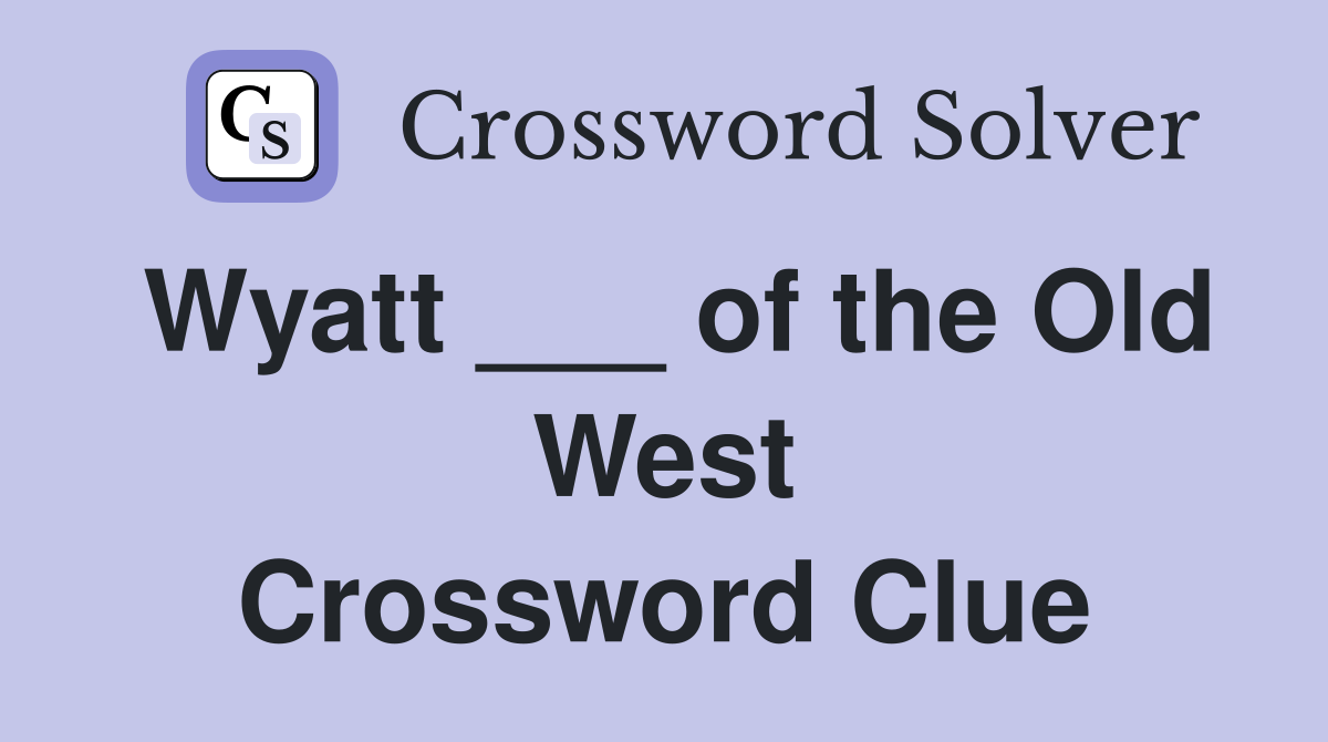 Wyatt ___ of the Old West Crossword Clue