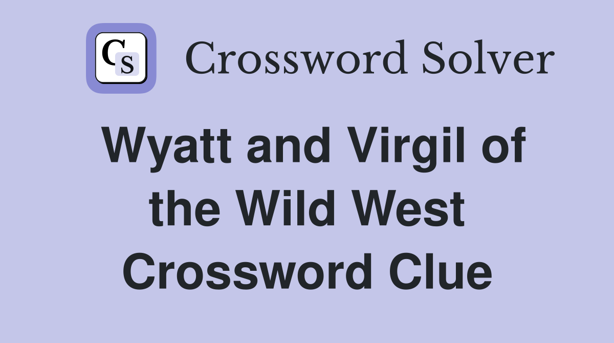 Wyatt and Virgil of the Wild West Crossword Clue