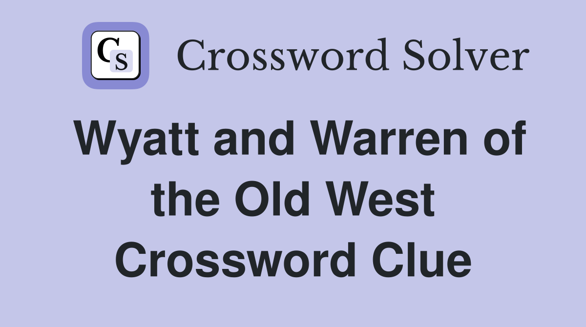 Wyatt and Warren of the Old West Crossword Clue