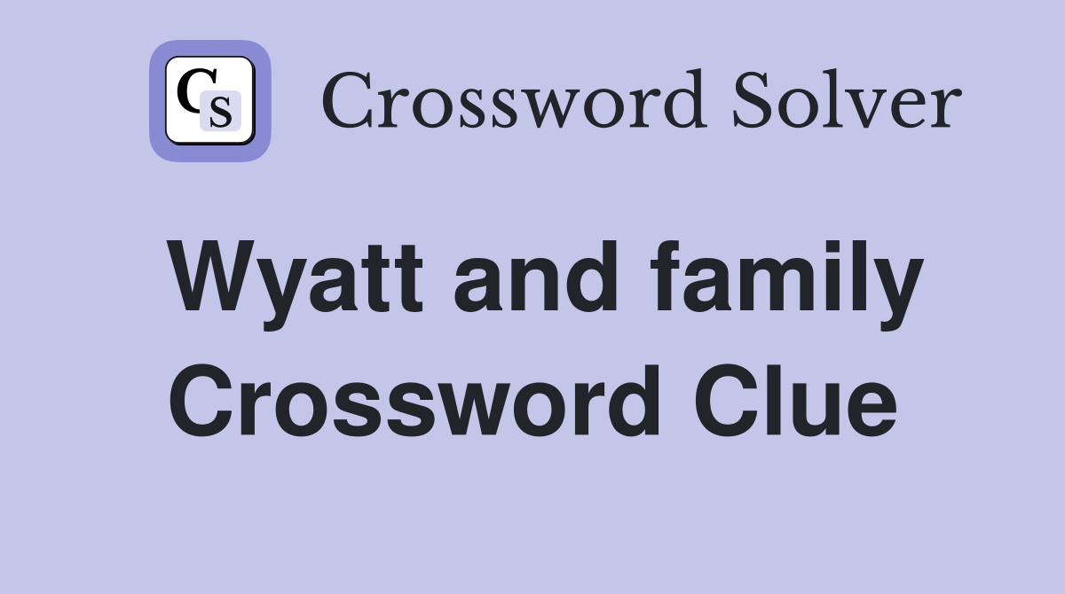 Wyatt and family Crossword Clue