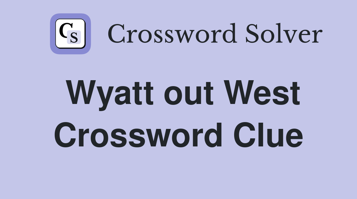 Wyatt out West Crossword Clue