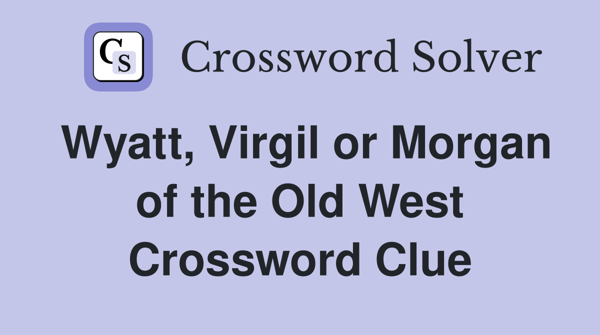 Wyatt, Virgil or Morgan of the Old West Crossword Clue