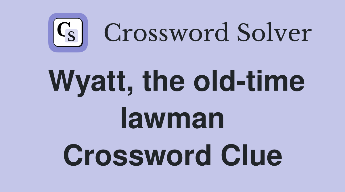 Wyatt, the old-time lawman Crossword Clue