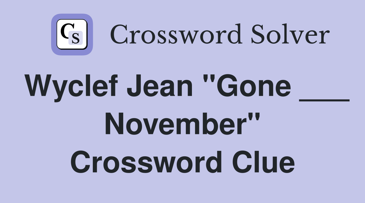 Wyclef Jean "Gone ___ November" Crossword Clue