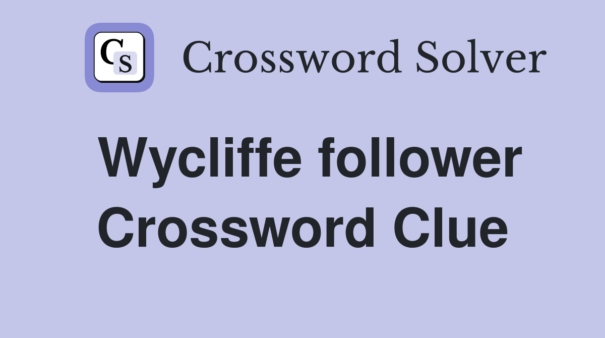 Wycliffe follower Crossword Clue