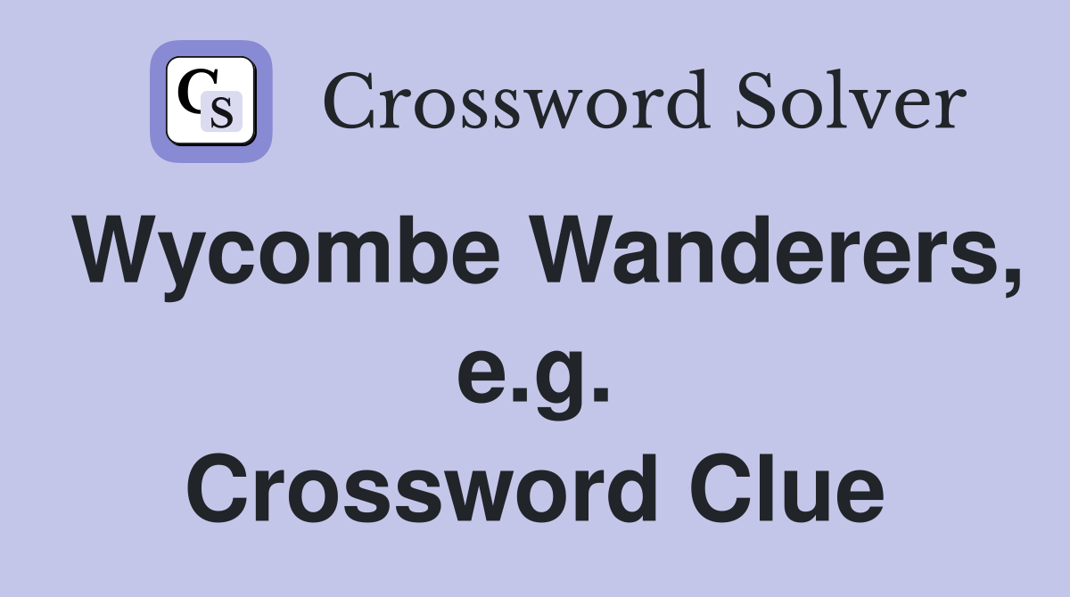 Wycombe Wanderers, e.g. Crossword Clue