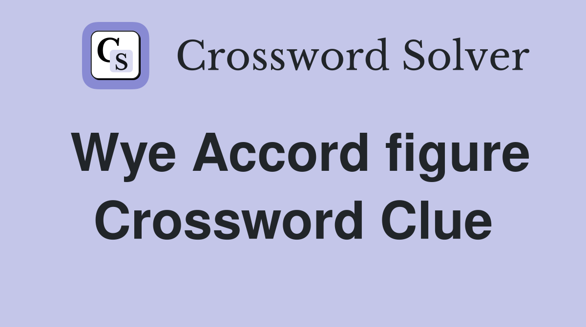 Wye Accord figure Crossword Clue