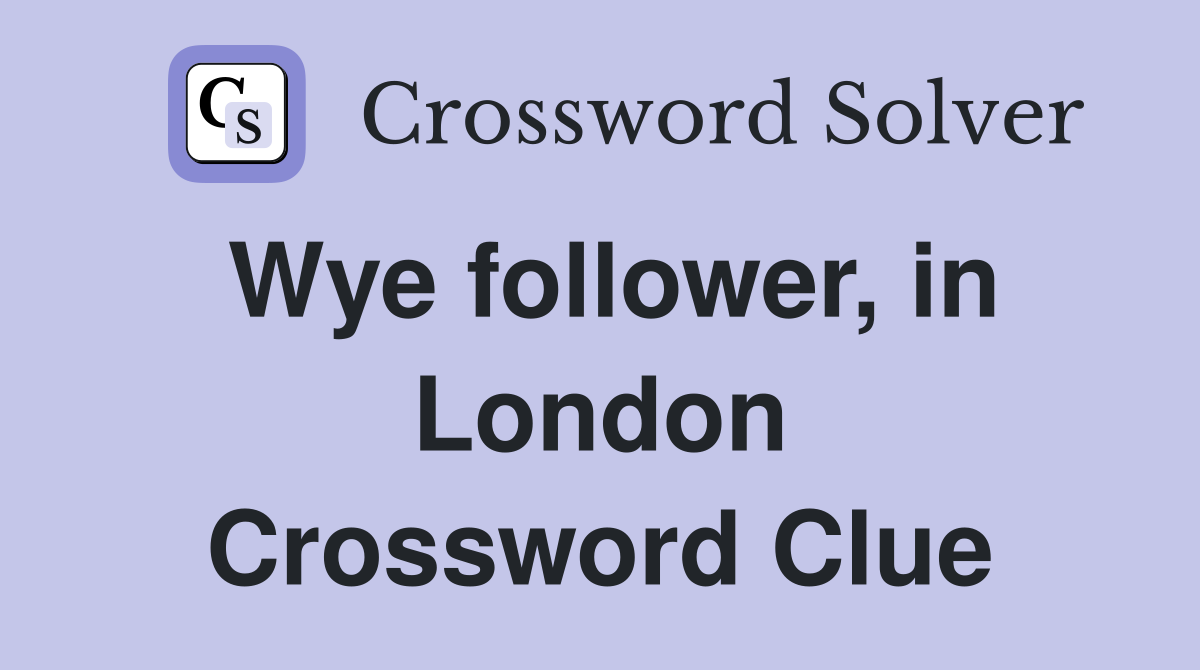 Wye follower, in London Crossword Clue