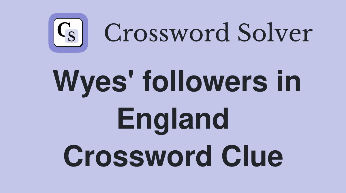 Wyes' followers in England Crossword Clue