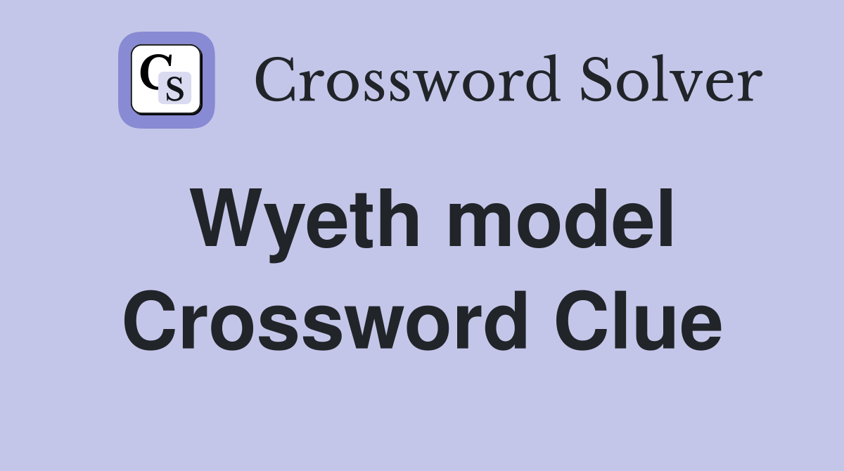 Wyeth model Crossword Clue