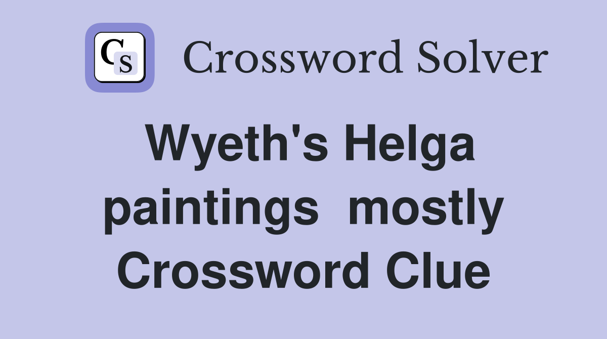 Wyeth's Helga paintings  mostly Crossword Clue